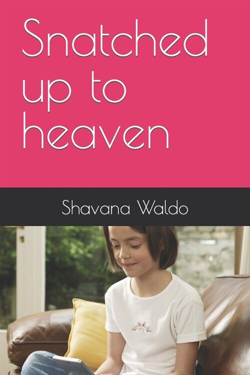 Snatched up to heaven (Paperback)