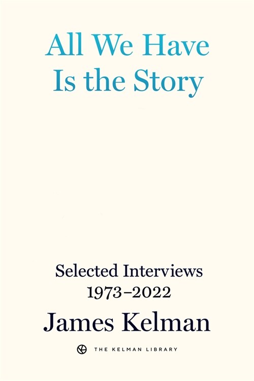 All We Have Is the Story: Selected Interviews 1973-2022 (Hardcover)