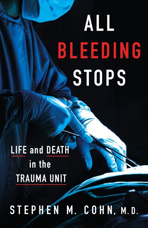 All Bleeding Stops: Life and Death in the Trauma Unit (Hardcover)