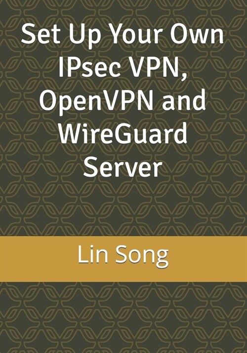 Set Up Your Own IPsec VPN, OpenVPN and WireGuard Server (Paperback)