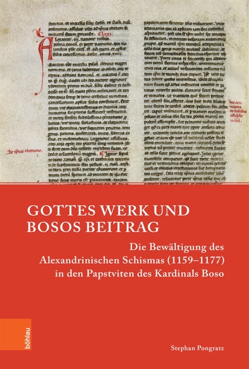 Gottes Werk Und Bosos Beitrag: Die Bewaltigung Des Alexandrinischen Schismas (1159-1177) in Den Papstviten Des Kardinals Boso (Hardcover)