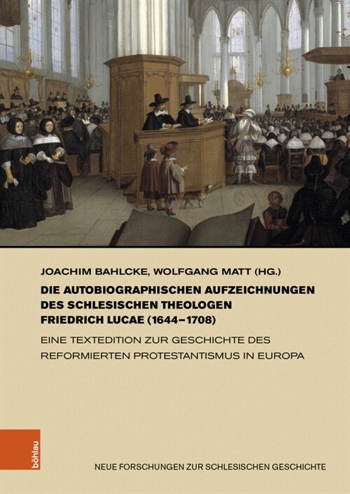 Die Autobiographischen Aufzeichnungen Des Schlesischen Theologen Friedrich Lucae (1644-1708): Eine Textedition Zur Geschichte Des Reformierten Protest (Hardcover)