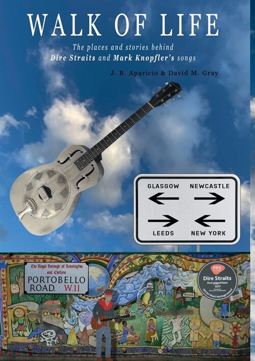 Walk Of Life: A walk through the places that inspired the songs and marked the history of Dire Straits and Mark Knopfler (Paperback)