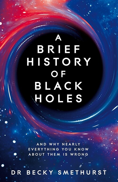 A Brief History of Black Holes : And why nearly everything you know about them is wrong (Paperback)