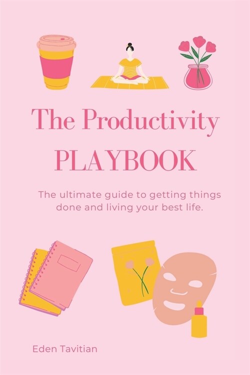 The Productivity Playbook: The ultimate guide to getting things done and living your best life (Paperback)