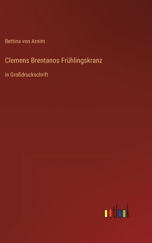 Clemens Brentanos Fr?lingskranz: in Gro?ruckschrift (Hardcover)