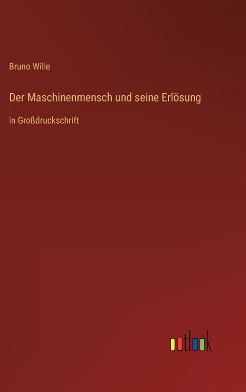 Der Maschinenmensch und seine Erl?ung: in Gro?ruckschrift (Hardcover)