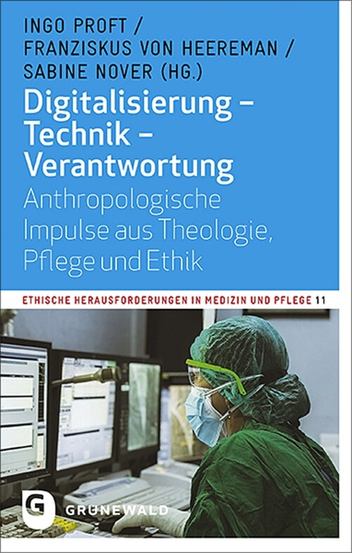 Digitalisierung - Technik - Verantwortung: Anthropologische Impulse Aus Theologie, Pflege Und Ethik (Paperback)