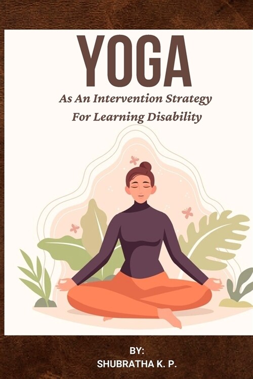 Yoga As An Intervention Strategy For Learning Disability (Paperback)