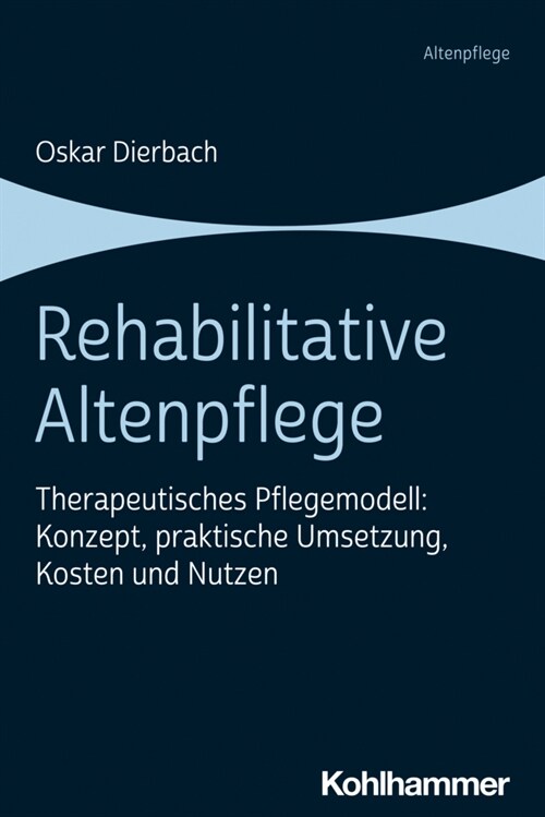 Rehabilitative Altenpflege: Therapeutisches Pflegemodell: Konzept, Praktische Umsetzung, Kosten Und Nutzen (Paperback)