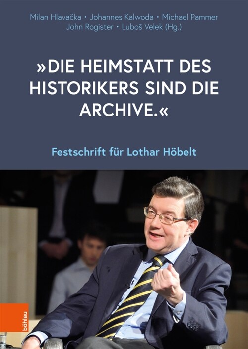 Die Heimstatt Des Historikers Sind Die Archive.: Festschrift Fur Lothar Hobelt (Hardcover)