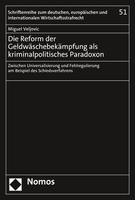 Die Reform Der Geldwaschebekampfung ALS Kriminalpolitisches Paradoxon: Zwischen Universalisierung Und Fehlregulierung Am Beispiel Des Schiedsverfahren (Paperback)