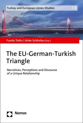 The Eu-German-Turkish Triangle: Narratives, Perceptions and Discourse of a Unique Relationship (Paperback)