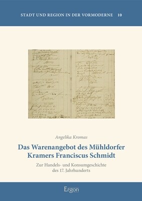 Das Warenangebot Des Muhldorfer Kramers Franciscus Schmidt: Zur Handels- Und Konsumgeschichte Des 17. Jahrhunderts (Hardcover)