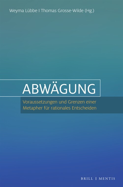 Abwagung: Voraussetzungen Und Grenzen Einer Metapher Fur Rationales Entscheiden (Hardcover)