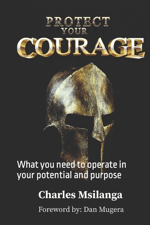 Protect Your Courage: What you need to operate in your potential and purpose (Paperback)