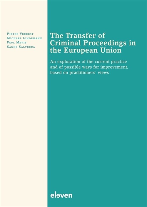 The Transfer of Criminal Proceedings in the European Union: An Exploration of the Current Practice and of Possible Ways for Improvement, Based on Prac (Paperback)