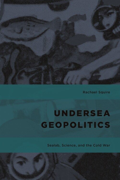 Undersea Geopolitics: Sealab, Science, and the Cold War (Paperback)