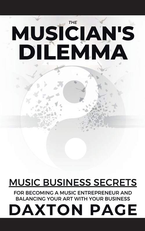 The Musicians Dilemma: Music Business Secrets for Becoming a Music Entrepreneur and Balancing Your Art with Your Business (Hardcover)