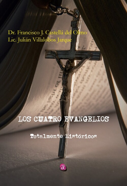 LOS CUATRO EVANGELIOS TOTALMENTE HISTORICOS (Book)