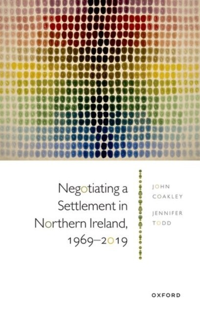 Negotiating a Settlement in Northern Ireland, 1969-2019 (Paperback)