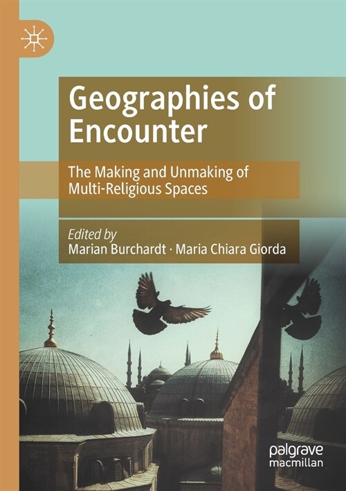 Geographies of Encounter: The Making and Unmaking of Multi-Religious Spaces (Paperback, 2021)