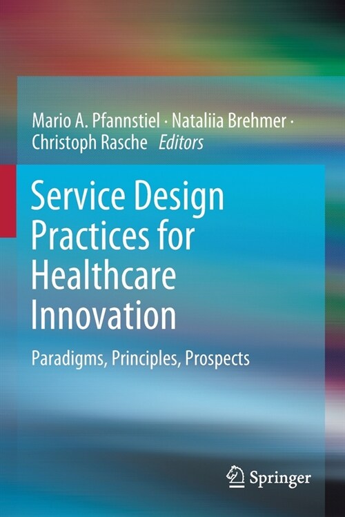 Service Design Practices for Healthcare Innovation: Paradigms, Principles, Prospects (Paperback, 2022)