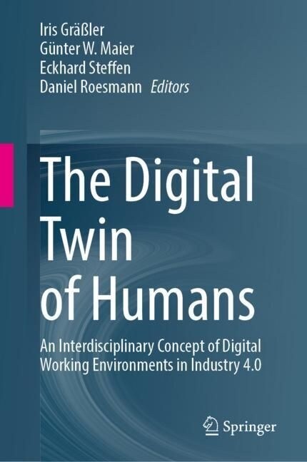 The Digital Twin of Humans: An Interdisciplinary Concept of Digital Working Environments in Industry 4.0 (Hardcover, 2023)