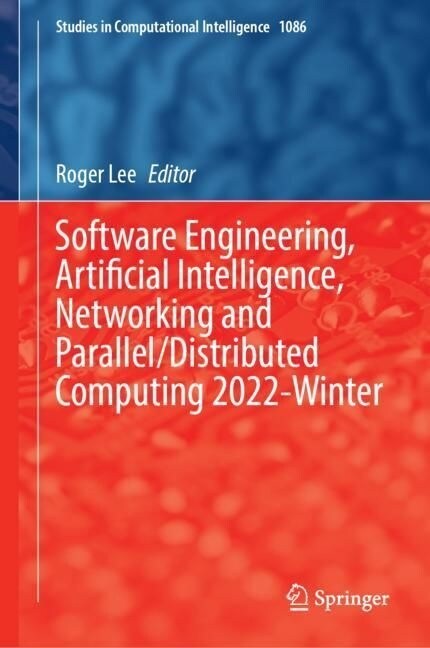 Software Engineering, Artificial Intelligence, Networking and Parallel/Distributed Computing 2022-Winter (Hardcover)