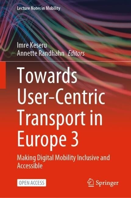 Towards User-Centric Transport in Europe 3: Making Digital Mobility Inclusive and Accessible (Hardcover, 2023)