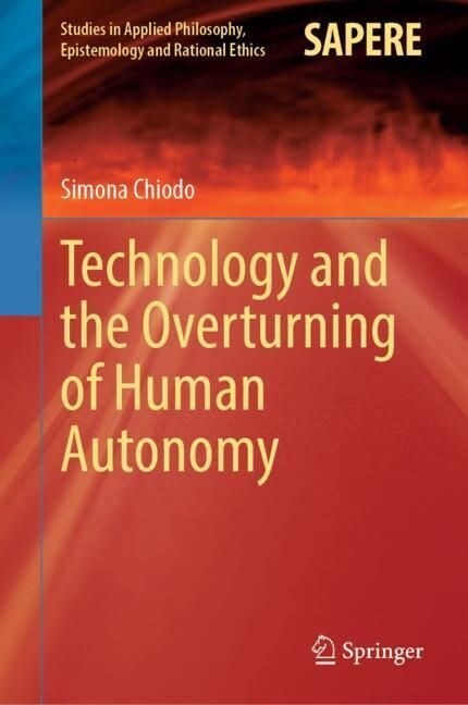 Technology and the Overturning of Human Autonomy (Hardcover)