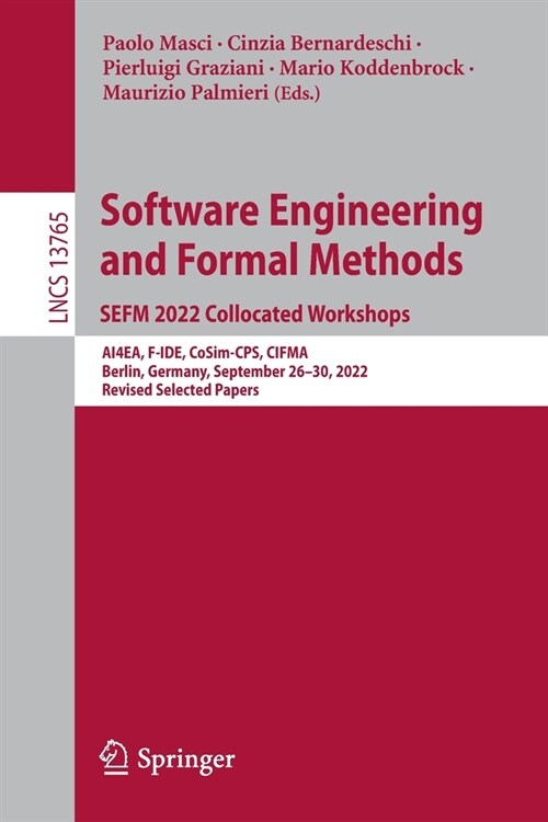 Software Engineering and Formal Methods. Sefm 2022 Collocated Workshops: Ai4ea, F-Ide, Cosim-Cps, Cifma, Berlin, Germany, September 26-30, 2022, Revis (Paperback, 2023)