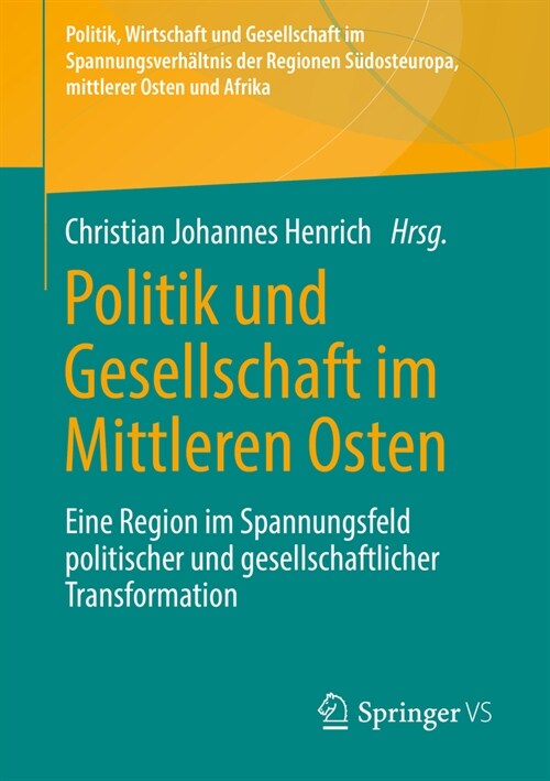 Politik Und Gesellschaft Im Mittleren Osten: Eine Region Im Spannungsfeld Politischer Und Gesellschaftlicher Transformation (Paperback, 1. Aufl. 2023)