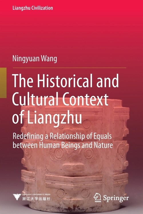 The Historical and Cultural Context of Liangzhu: Redefining a Relationship of Equals Between Human Beings and Nature (Paperback, 2021)