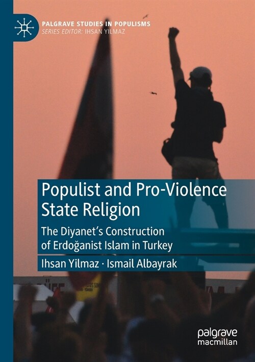 Populist and Pro-Violence State Religion: The Diyanets Construction of Erdoğanist Islam in Turkey (Paperback, 2022)