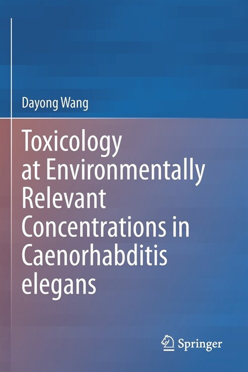 Toxicology at Environmentally Relevant Concentrations in Caenorhabditis elegans (Paperback)