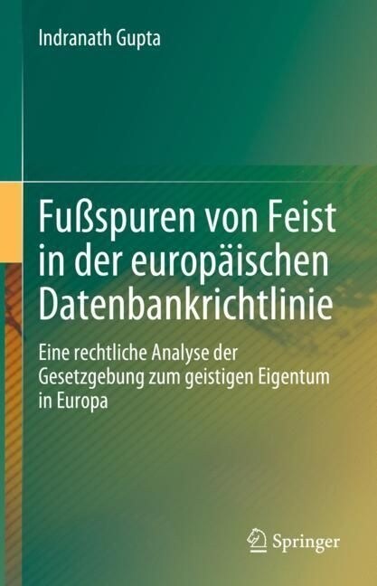 Fu?puren Von Feist in Der Europ?schen Datenbankrichtlinie: Eine Rechtliche Analyse Der Gesetzgebung Zum Geistigen Eigentum in Europa (Hardcover, 1. Aufl. 2023)