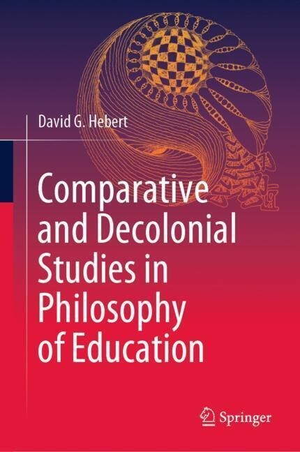 Comparative and Decolonial Studies in Philosophy of Education (Hardcover)