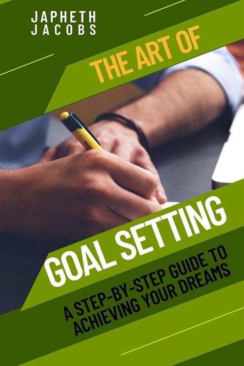 The Art of Goal Setting: A Step-by-Step Guide to Achieving Your Dreams (Paperback)