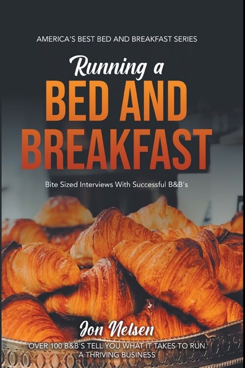 Running a Bed and Breakfast: Bite Sized Interviews With Successful B&Bs (Paperback)