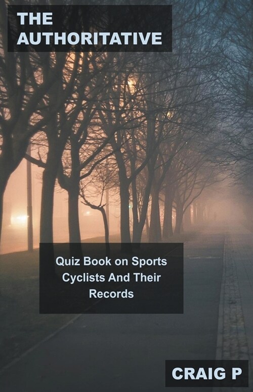 The Authoritative Quiz Book on Sports Cyclists And Their Records (Paperback)