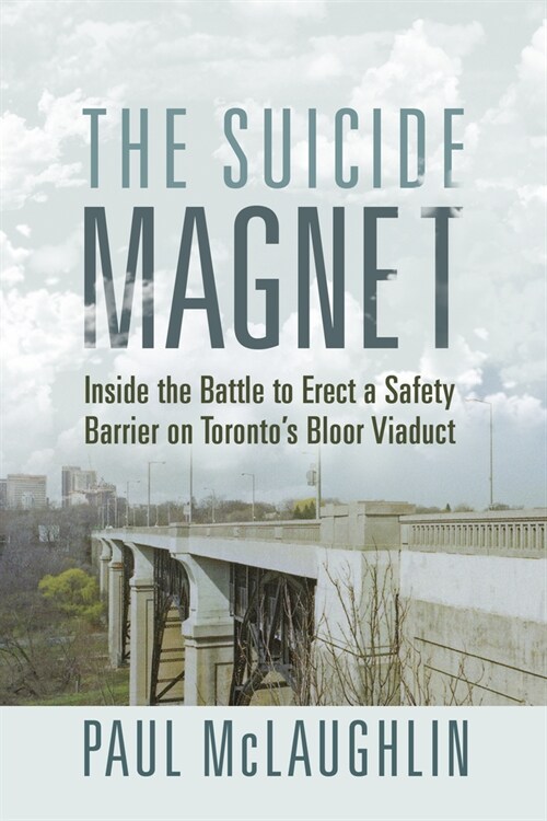 The Suicide Magnet: Inside the Battle to Erect a Safety Barrier on Torontos Bloor Viaduct (Paperback)