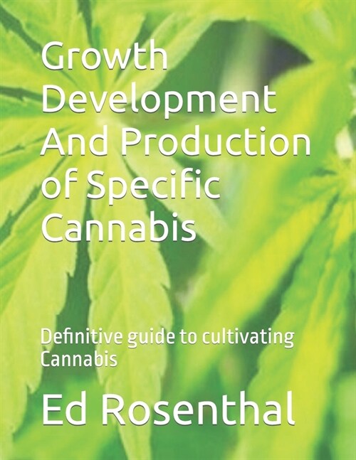 Growth Development And Production of Specific Cannabis: Definitive guide to cultivating Cannabis (Paperback)