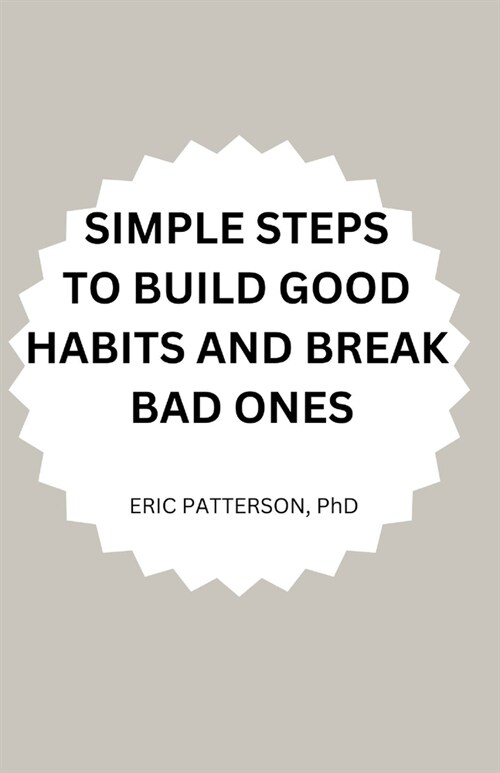 Simple Steps to Build Good Habits and Break Bad Ones (Paperback)