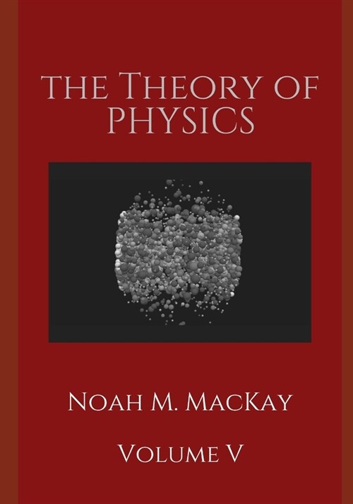 The Theory of Physics, Volume 5: Thermodynamics and Statistical Mecahnics (Paperback)