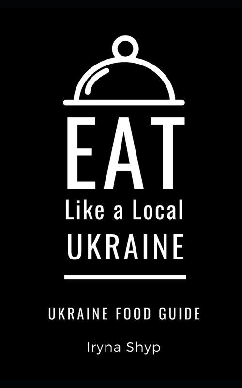 Eat Like a Local-Ukraine: Ukraine Food Guide (Paperback)