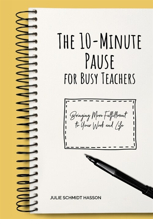The 10-minute Pause for Busy Teachers: Bringing More Fulfillment to Your Work and Life (Paperback)