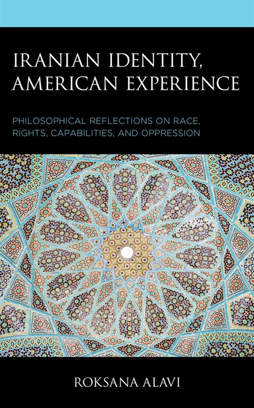 Iranian Identity, American Experience: Philosophical Reflections on Race, Rights, Capabilities, and Oppression (Paperback)