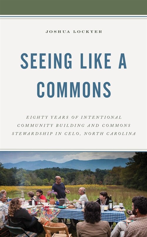 Seeing Like a Commons: Eighty Years of Intentional Community Building and Commons Stewardship in Celo, North Carolina (Paperback)