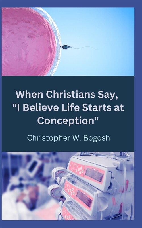 When Christians Say, I Believe Life Starts at Conception (Paperback)